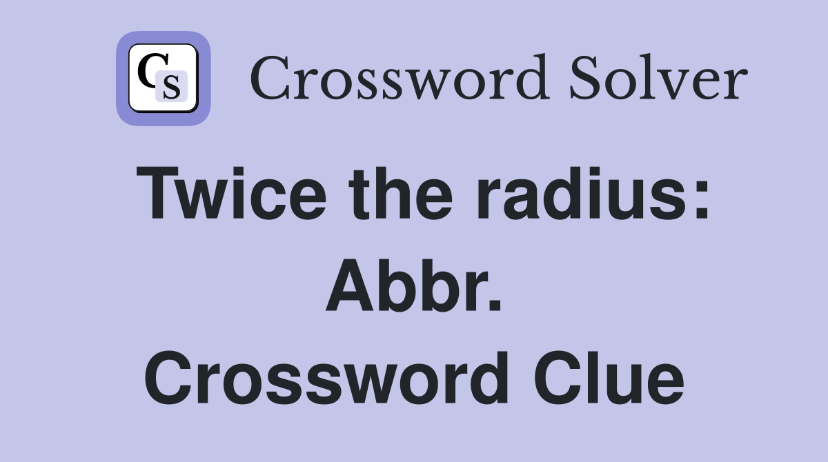 Twice the radius: Abbr. Crossword Clue