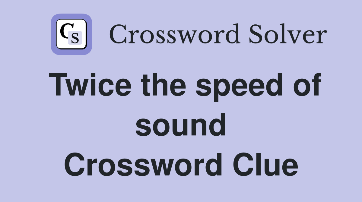 Twice the speed of sound Crossword Clue