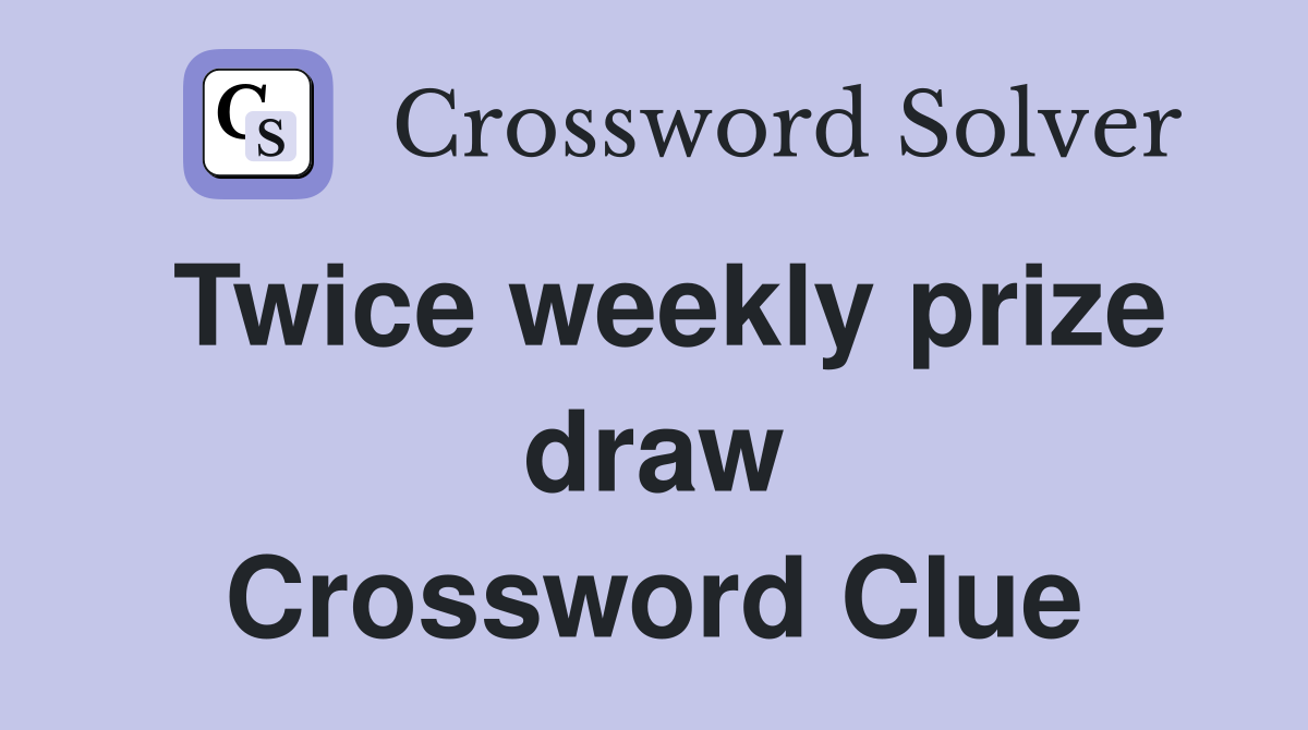 Twice weekly prize draw Crossword Clue
