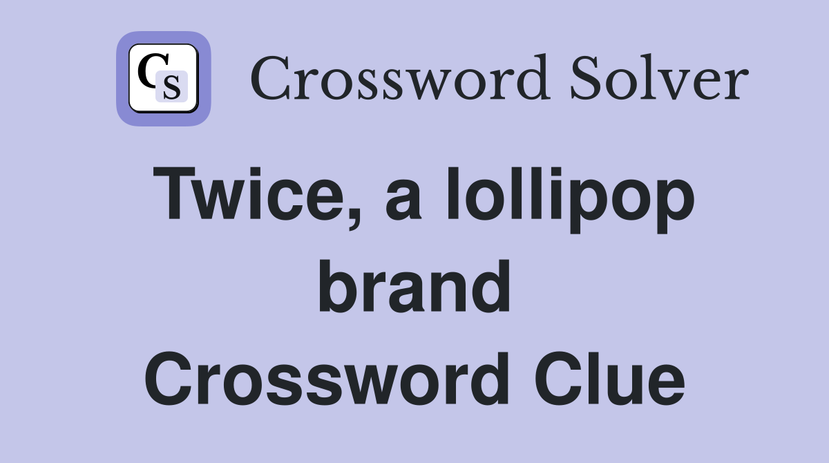 Twice, a lollipop brand Crossword Clue