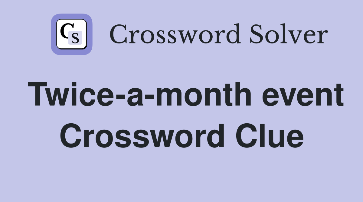 Twice-a-month event Crossword Clue