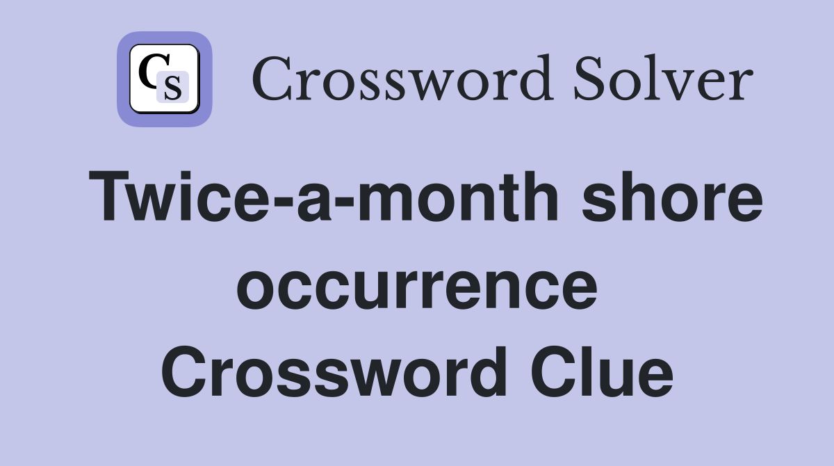 Twice-a-month shore occurrence Crossword Clue