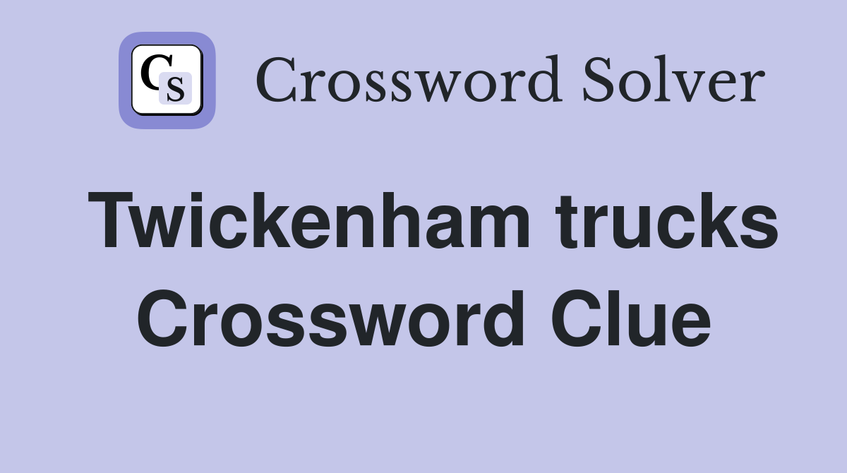 Twickenham trucks Crossword Clue