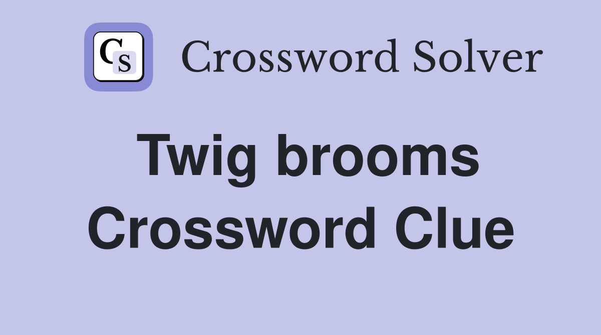Twig brooms Crossword Clue