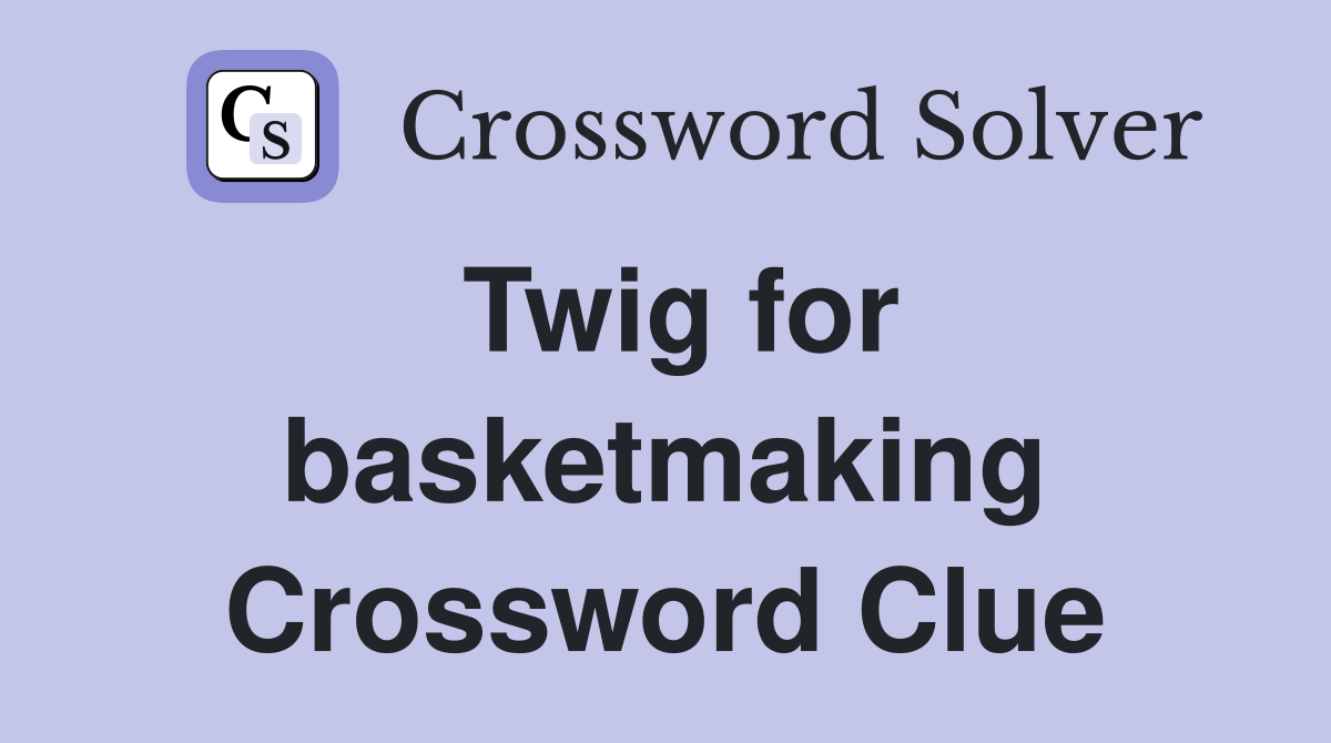 Twig for basketmaking Crossword Clue