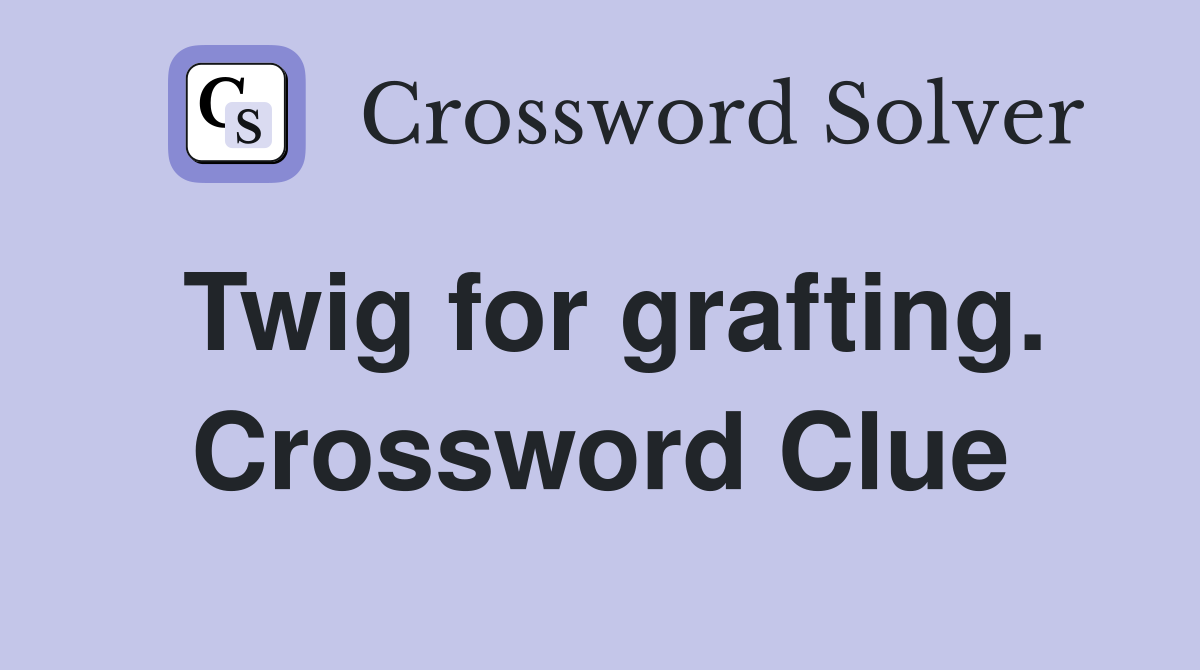 Twig for grafting. Crossword Clue