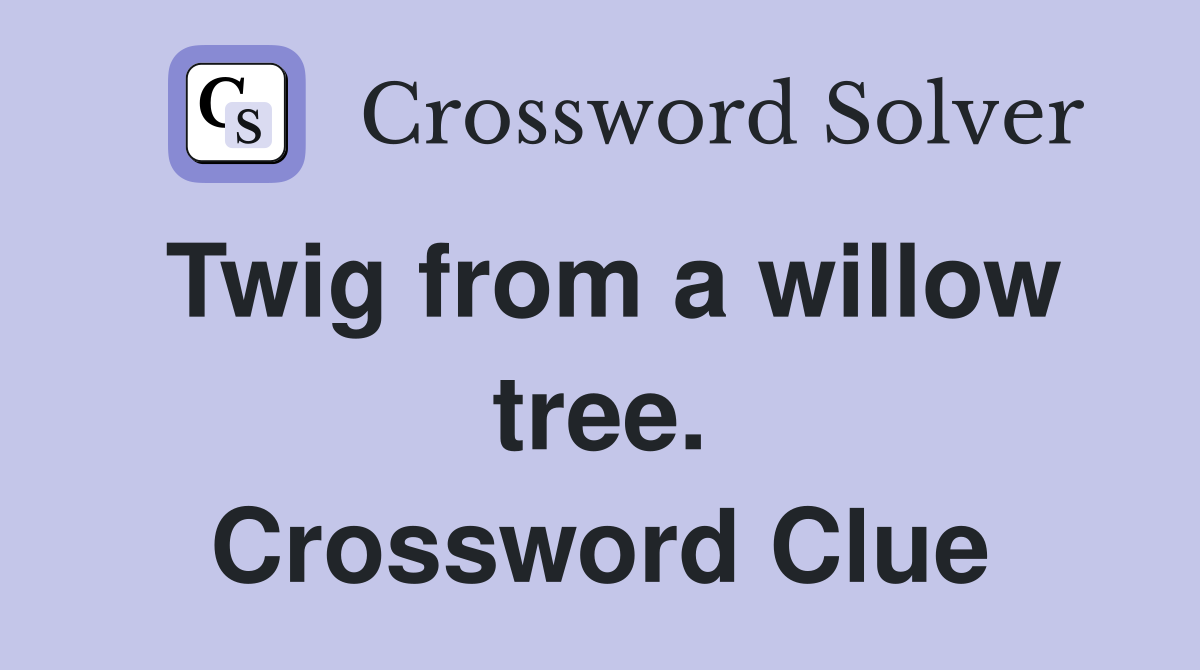 Twig from a willow tree. Crossword Clue