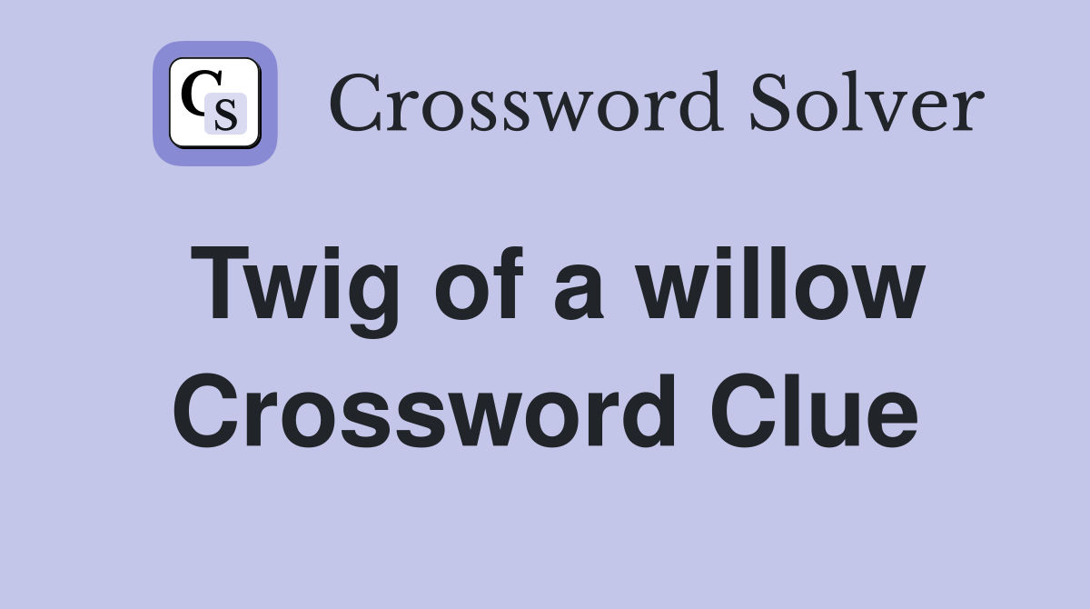 Twig of a willow Crossword Clue