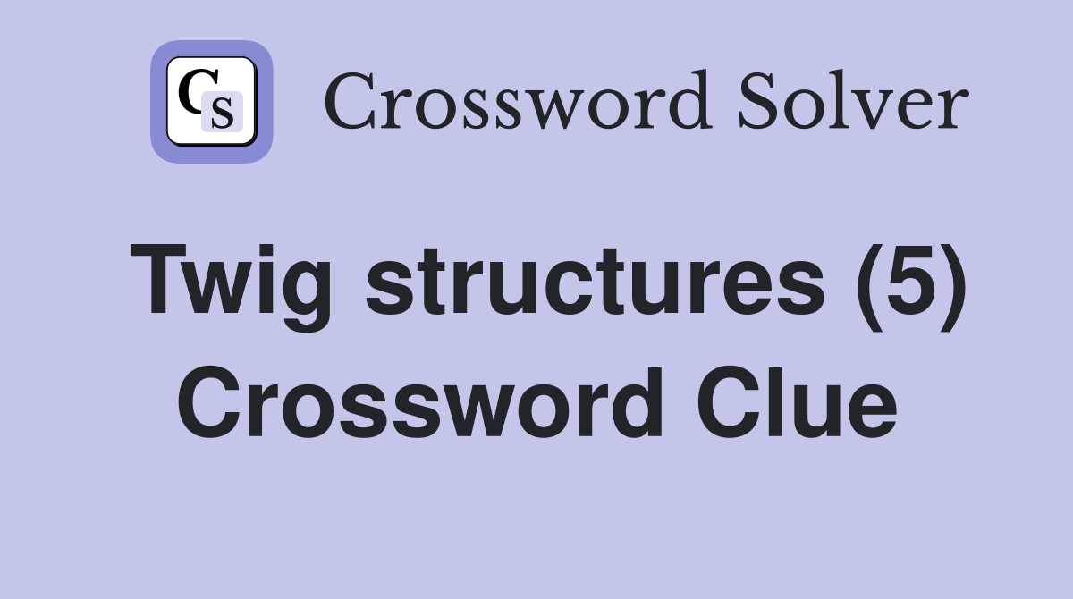 Twig structures (5) Crossword Clue