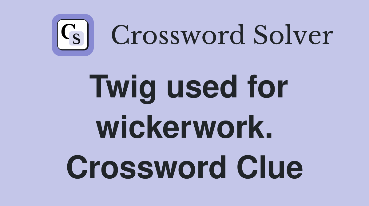 Twig used for wickerwork. Crossword Clue