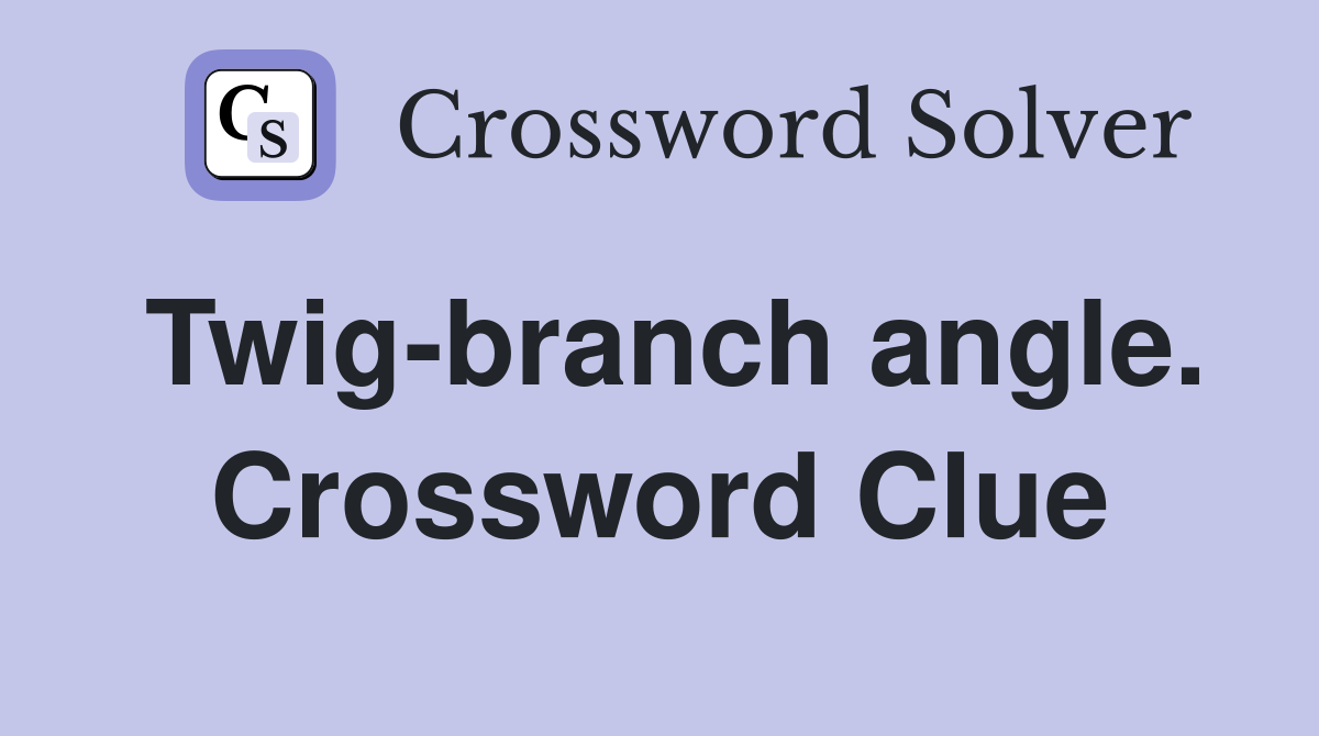 Twig-branch angle. Crossword Clue