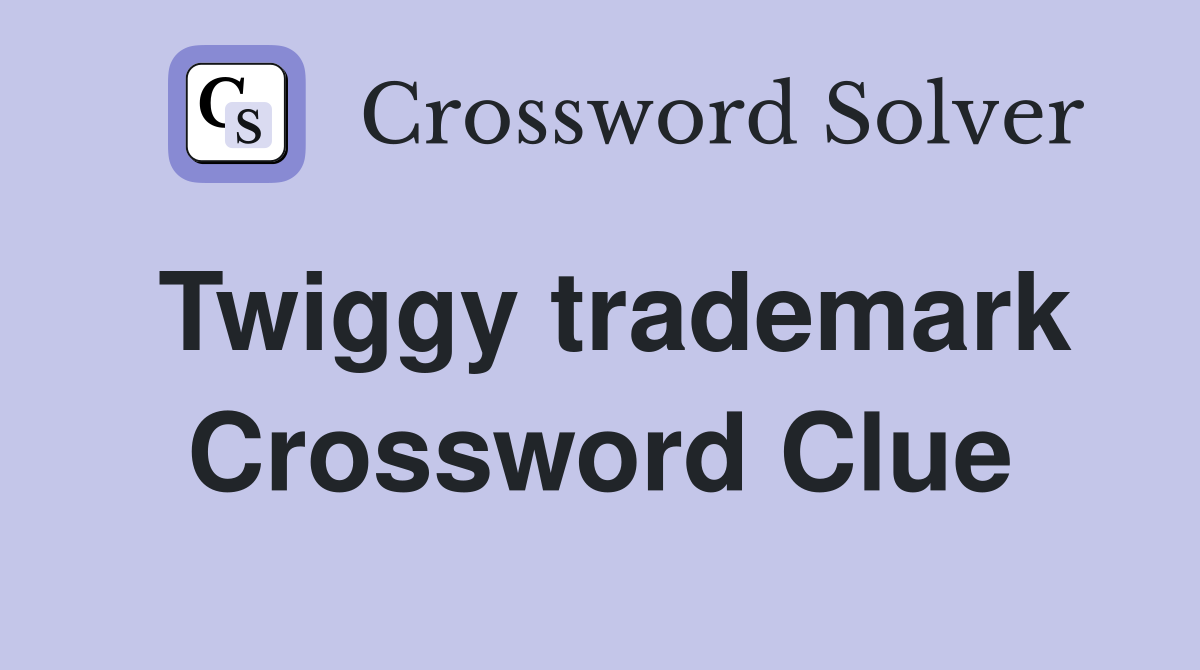Twiggy trademark Crossword Clue