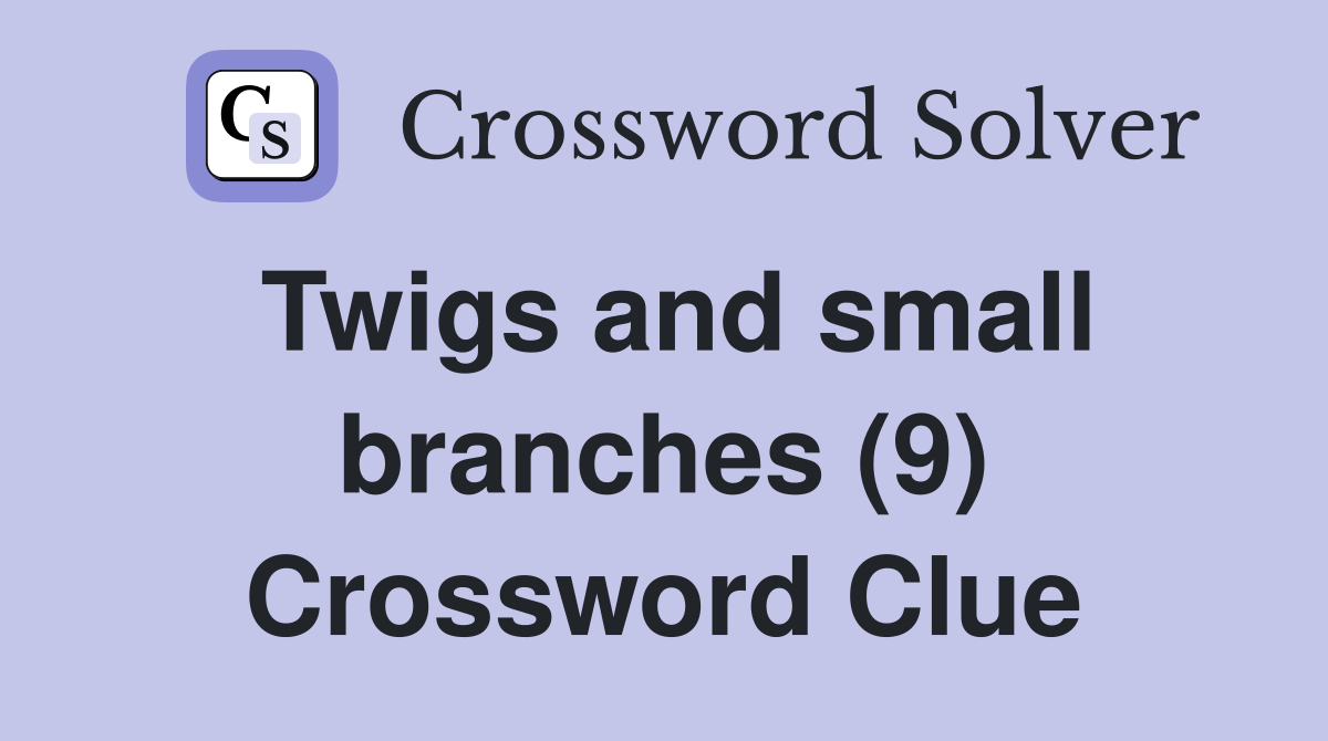 Twigs and small branches (9) Crossword Clue