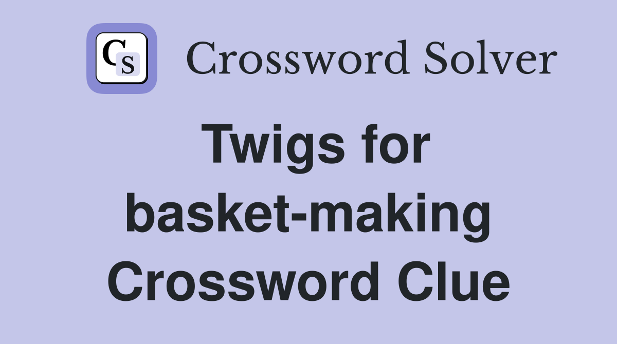Twigs for basket-making Crossword Clue
