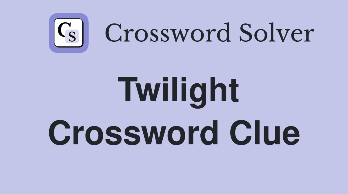 Twilight Crossword Clue