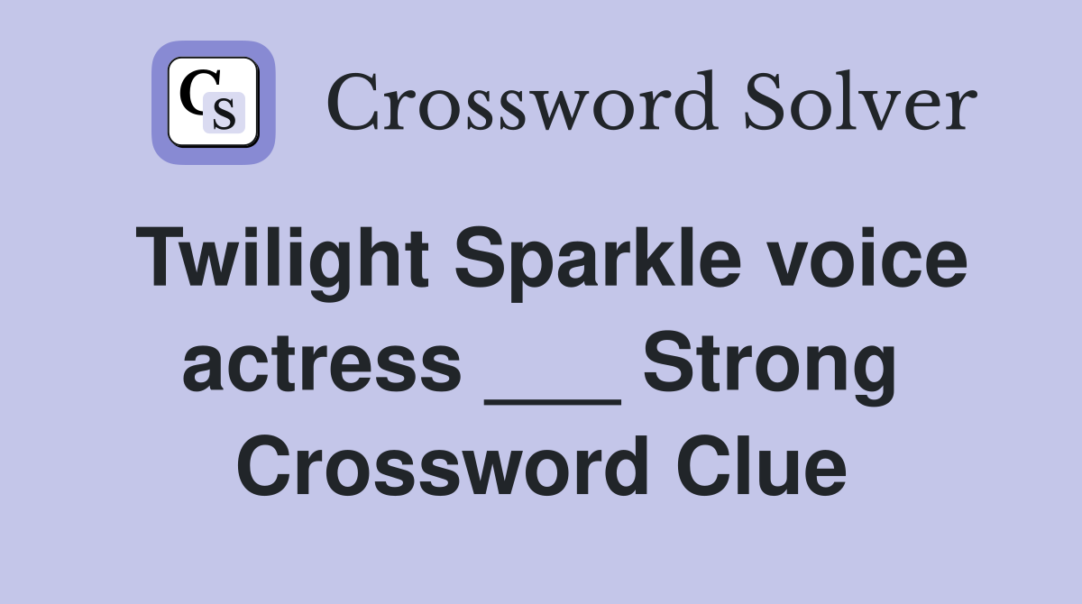 Twilight Sparkle voice actress ___ Strong Crossword Clue