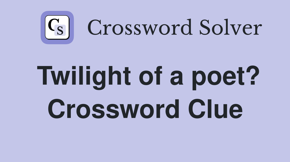 Twilight of a poet? Crossword Clue