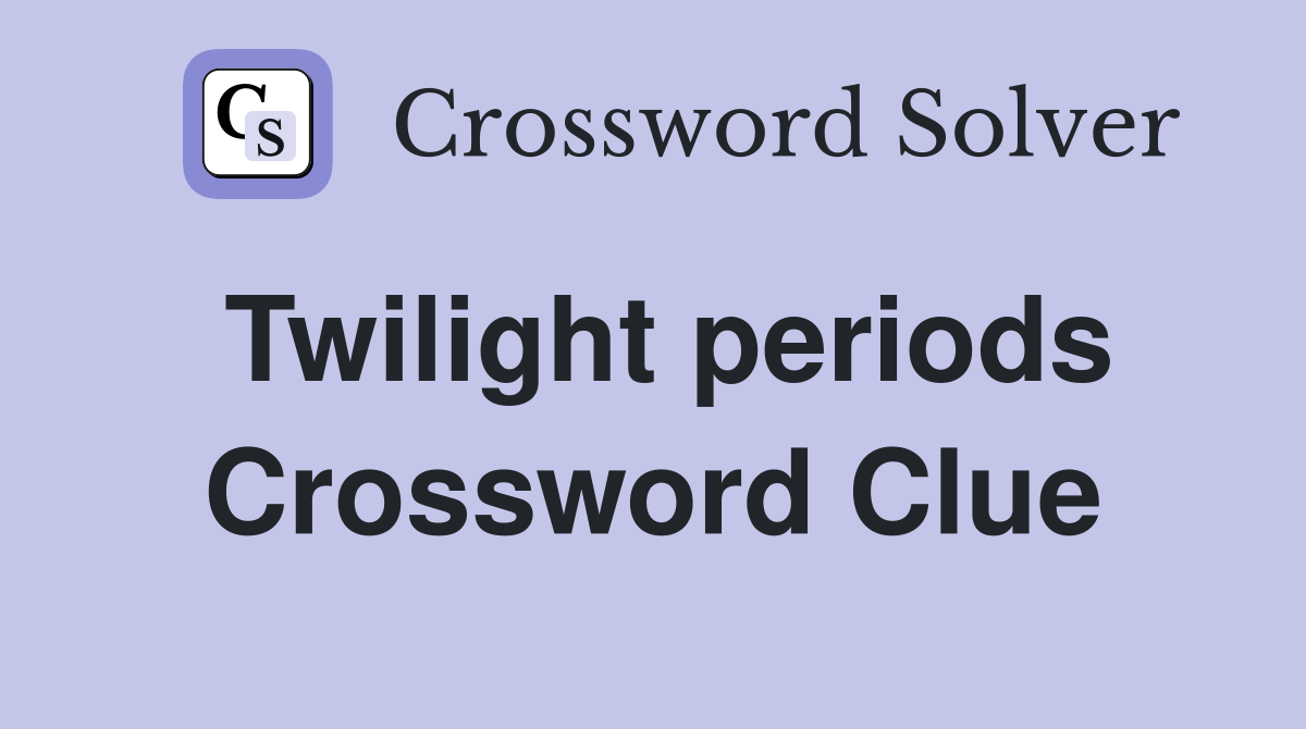 Twilight periods Crossword Clue