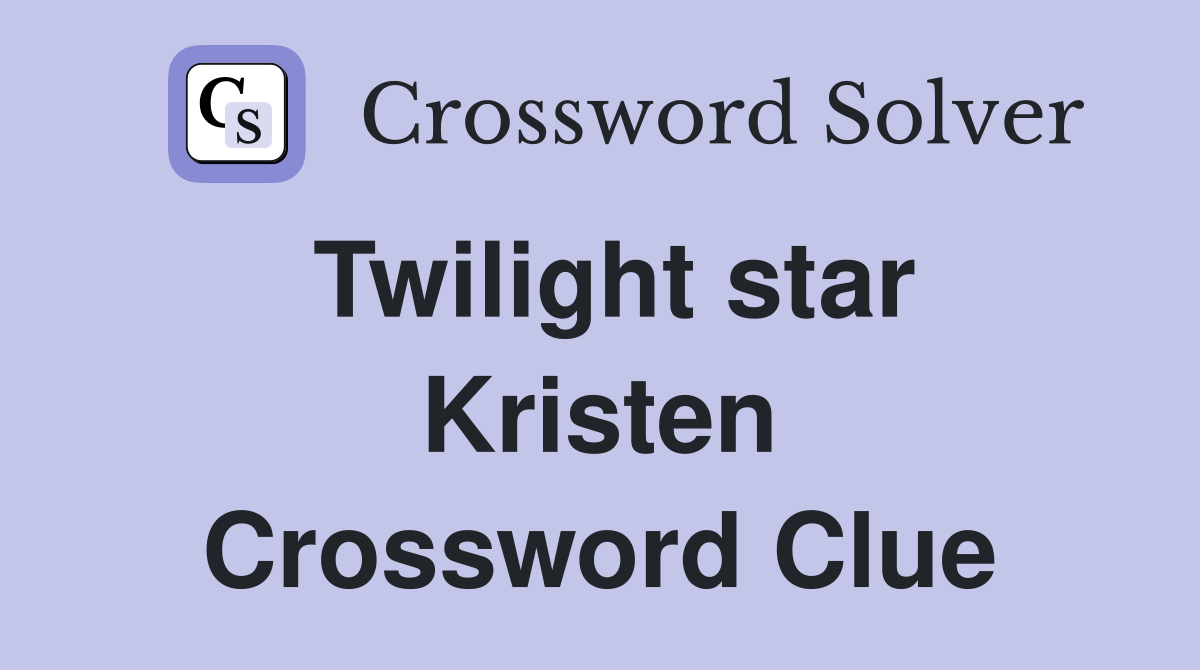 Twilight star Kristen Crossword Clue