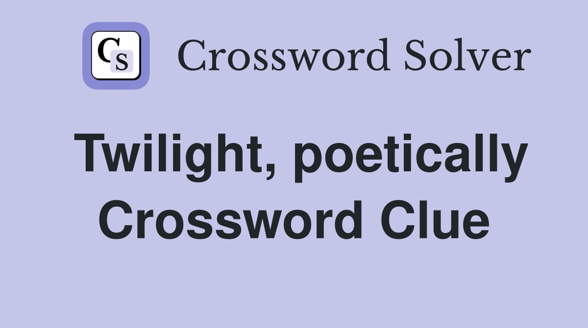 Twilight, poetically Crossword Clue