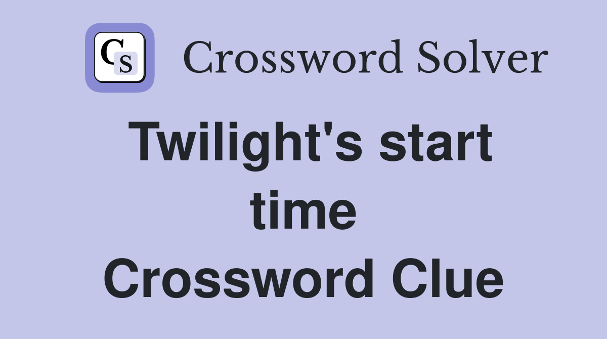 Twilight's start time Crossword Clue