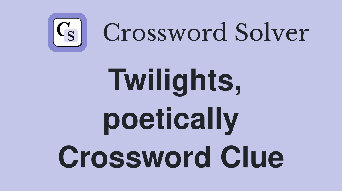 Twilights, poetically Crossword Clue