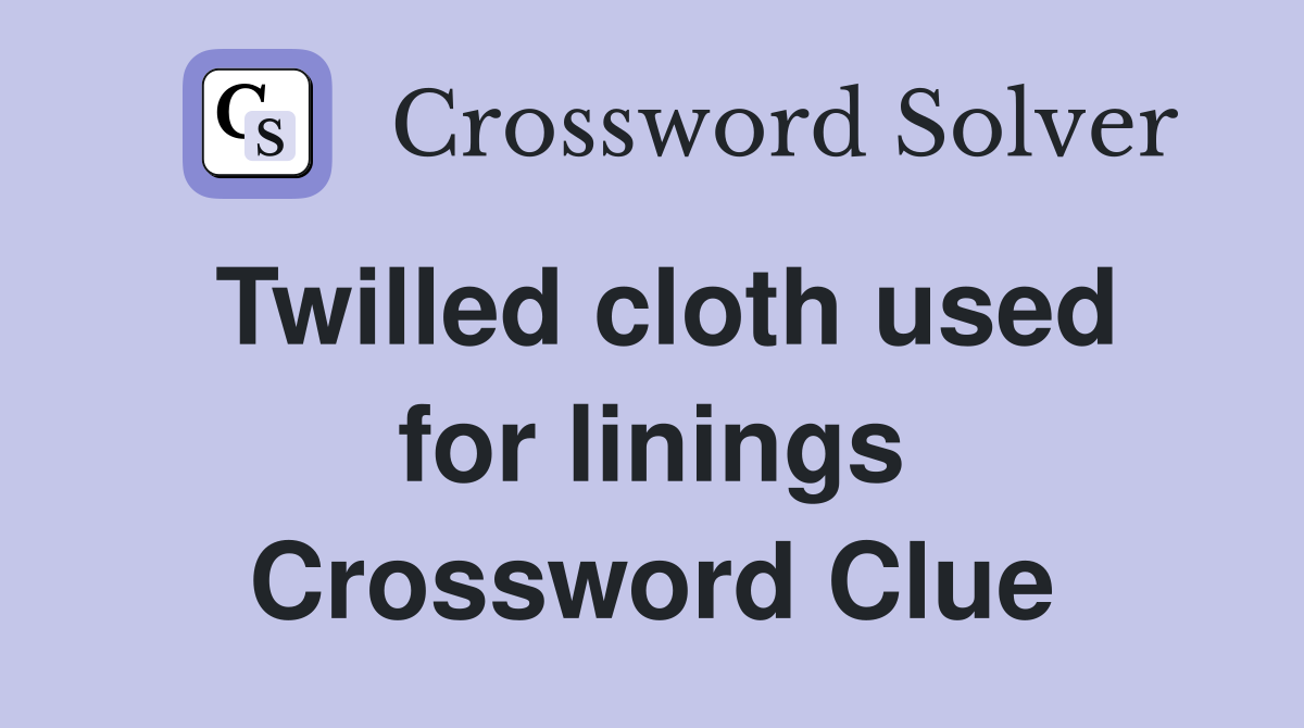 Twilled cloth used for linings Crossword Clue