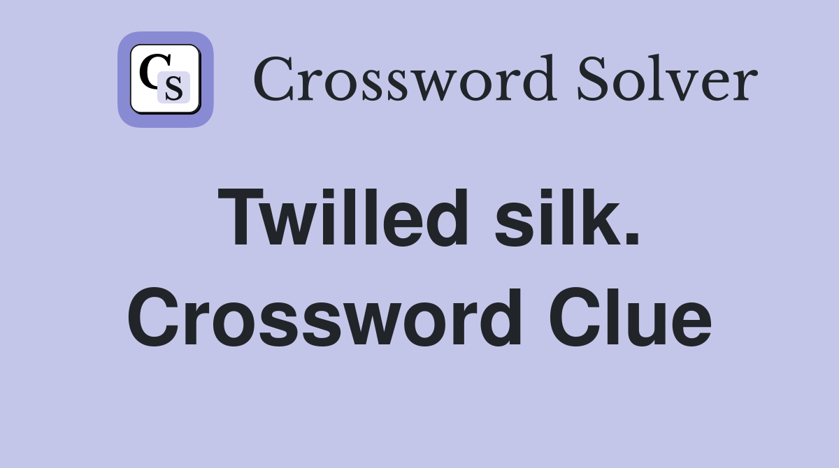 Twilled silk. Crossword Clue
