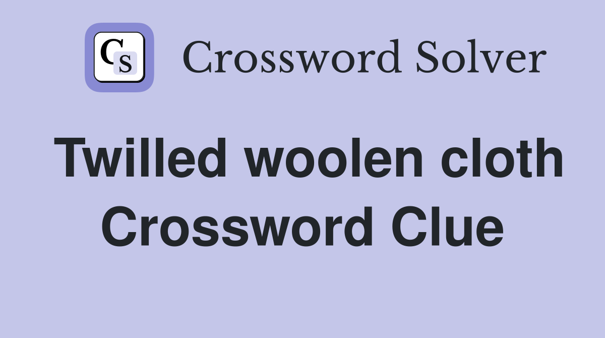 Twilled woolen cloth Crossword Clue