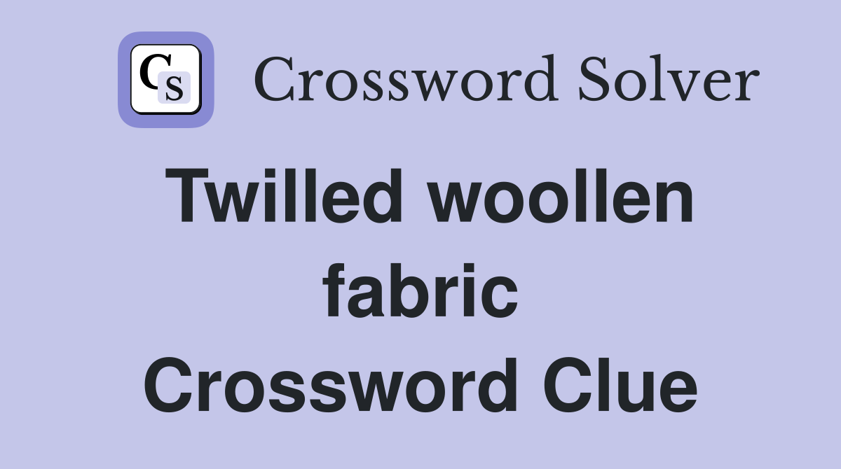 Twilled woollen fabric Crossword Clue