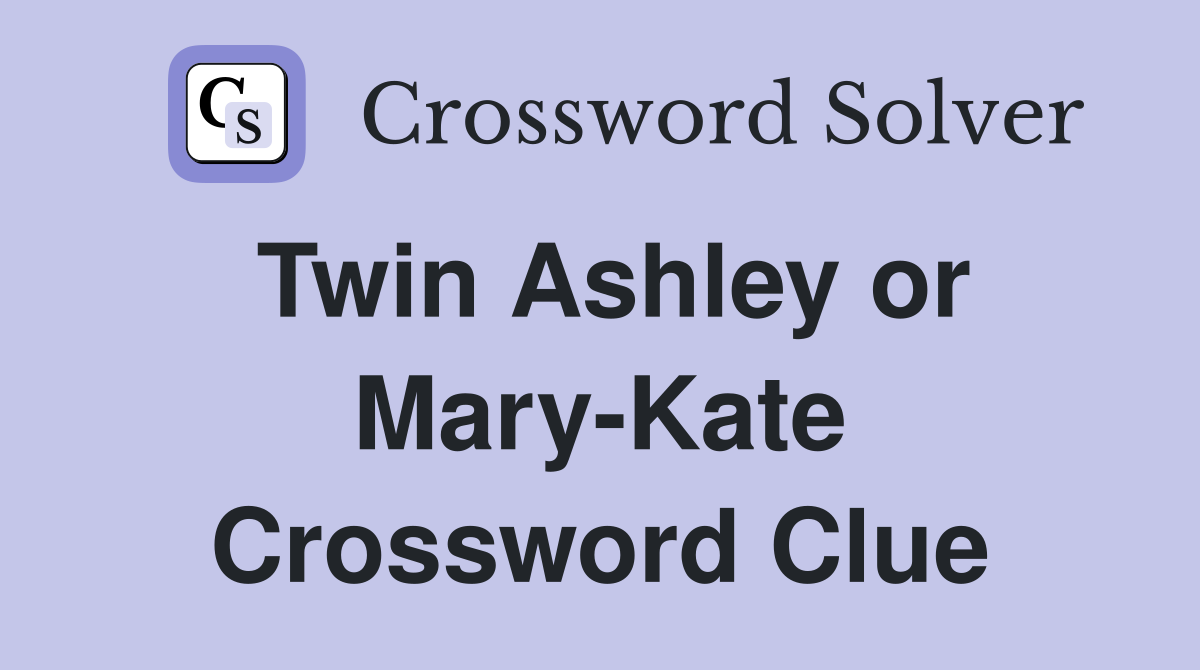 Twin Ashley or Mary-Kate Crossword Clue