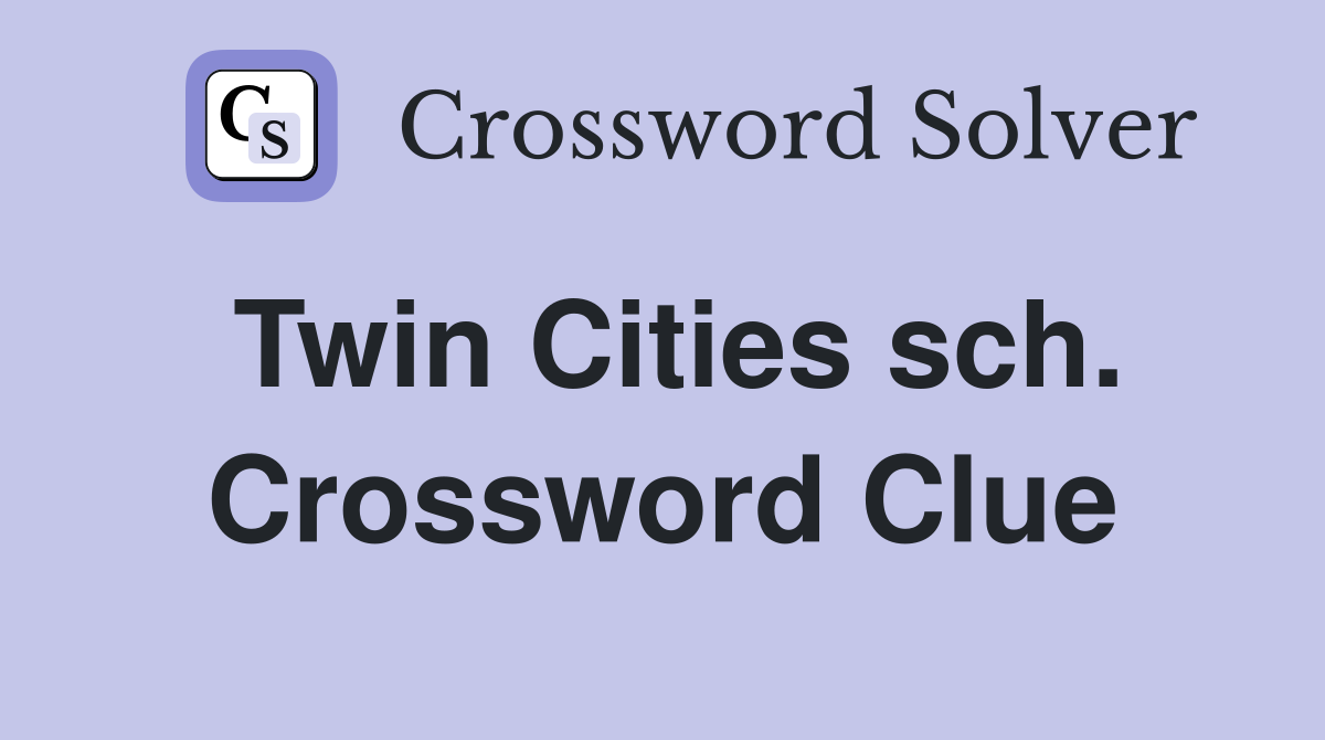 Twin Cities sch. Crossword Clue