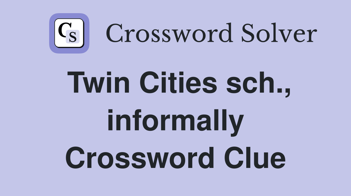 Twin Cities sch., informally Crossword Clue