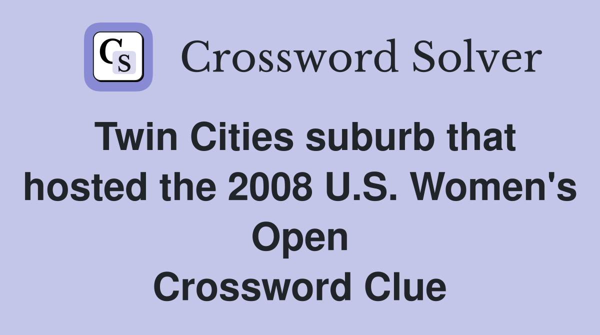 Twin Cities suburb that hosted the 2008 U.S. Women's Open Crossword Clue