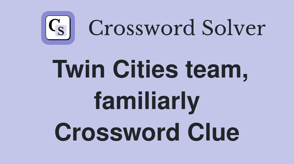 Twin Cities team, familiarly Crossword Clue