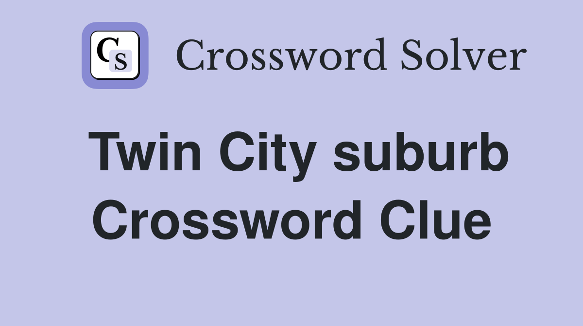 Twin City suburb Crossword Clue