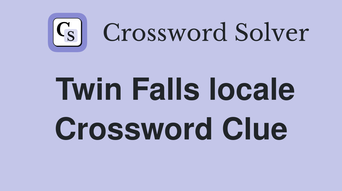 Twin Falls locale Crossword Clue