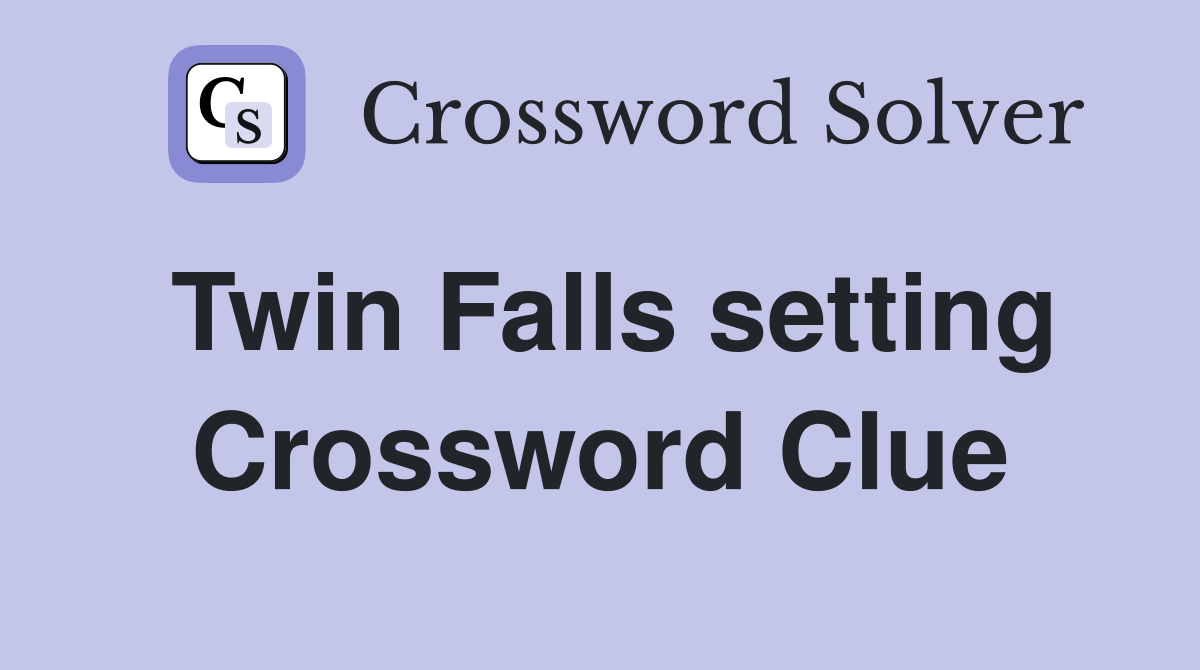 Twin Falls setting Crossword Clue