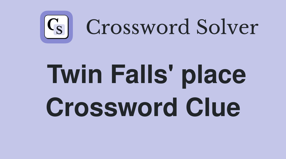 Twin Falls' place Crossword Clue