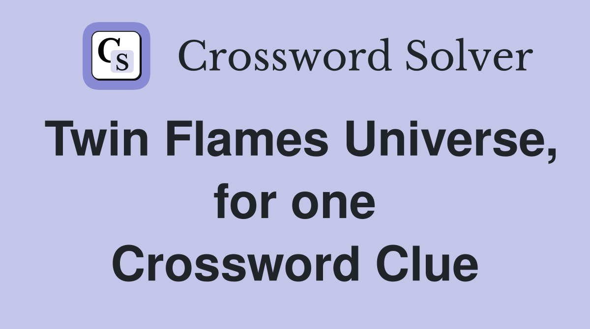 Twin Flames Universe, for one Crossword Clue