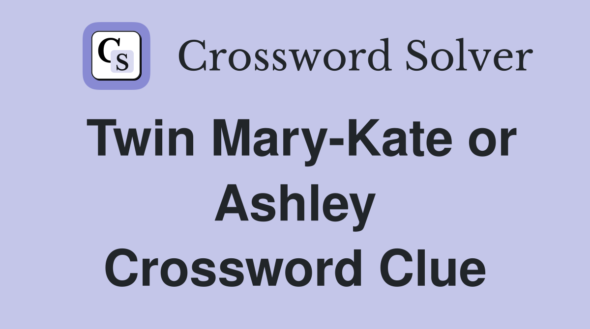 Twin Mary-Kate or Ashley Crossword Clue
