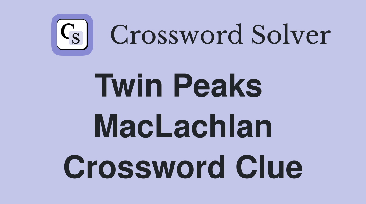 Twin Peaks   MacLachlan Crossword Clue