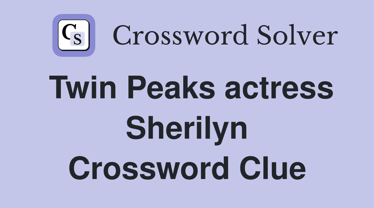 Twin Peaks actress Sherilyn Crossword Clue
