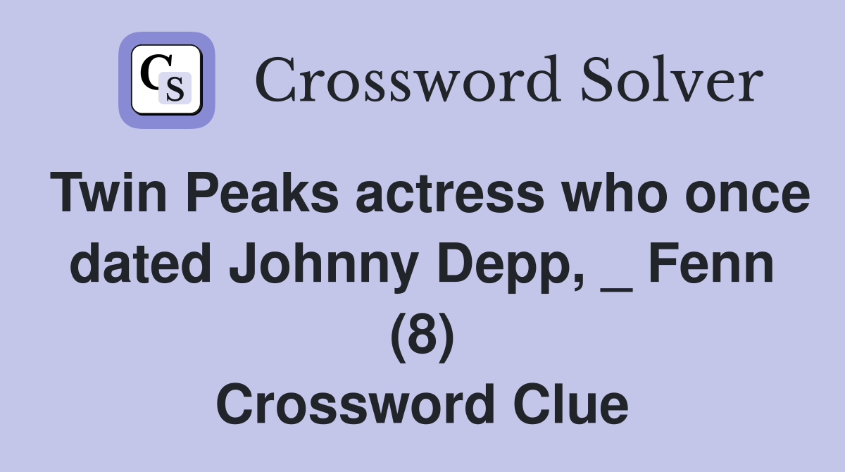 Twin Peaks actress who once dated Johnny Depp, _ Fenn (8) Crossword Clue