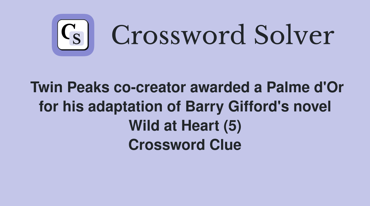Twin Peaks co-creator awarded a Palme d'Or for his adaptation of Barry Gifford's novel Wild at Heart (5) Crossword Clue