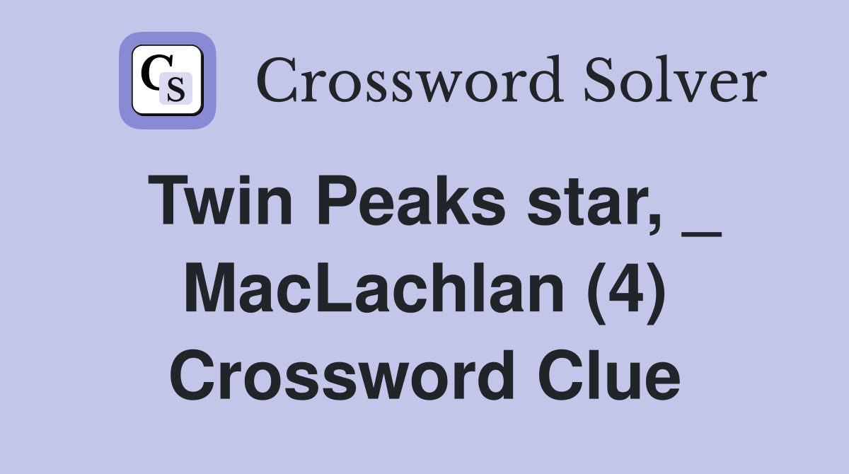 Twin Peaks star, _ MacLachlan (4) Crossword Clue
