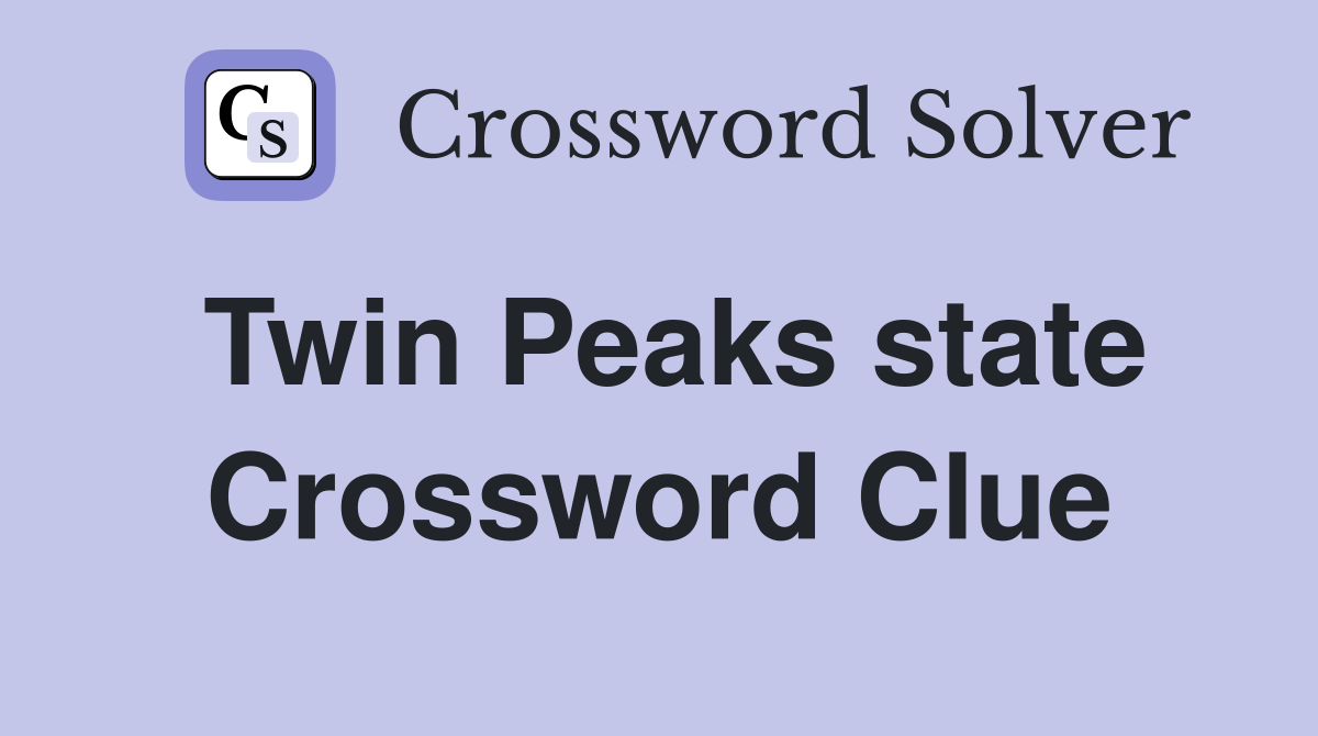 Twin Peaks state Crossword Clue