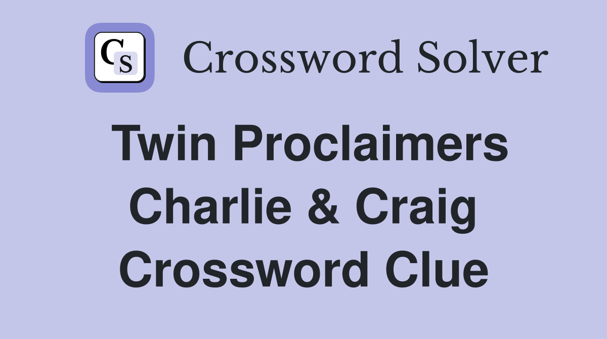 Twin Proclaimers Charlie & Craig Crossword Clue