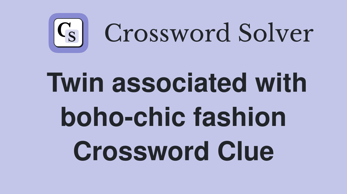 Twin associated with boho-chic fashion Crossword Clue