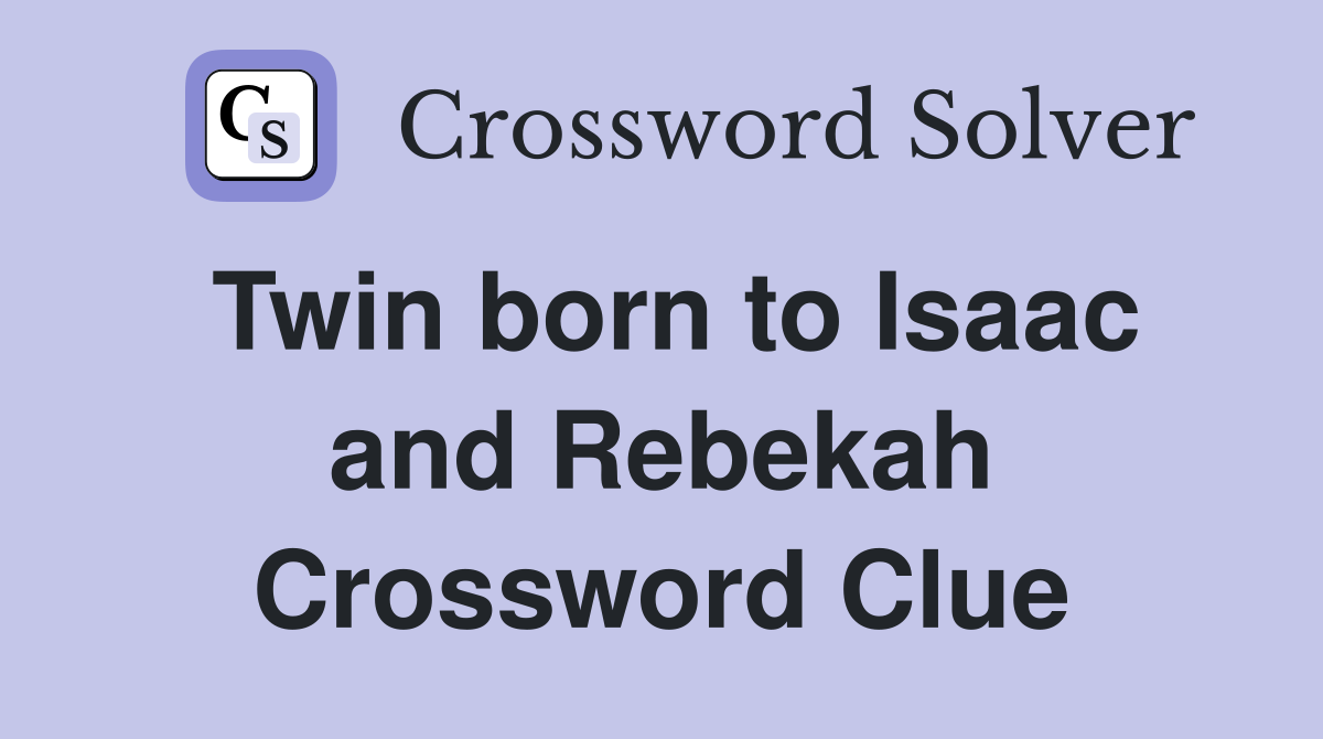 Twin born to Isaac and Rebekah Crossword Clue